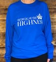 You Can Call Me Your Highness Long Sleeve Tee