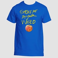 Smoke Me By Your Weed T-Shirt